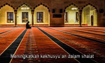 (6). Hal-Hal Yang Dapat Meningkatkan Kekhusyu’an Dalam Shalat