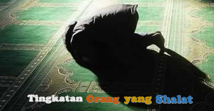 (2). Tingkatan Orang Yang Shalat