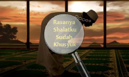 10. MENGUKUR KEBENARAN DAN KEKHUSYUKAN DALAM SHALAT